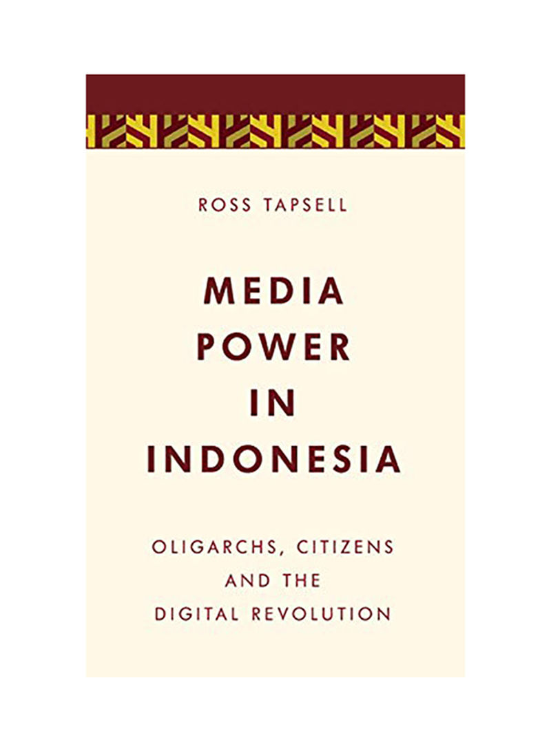 Media Power in Indonesia: Oligarchs, Citizens and the Digital Revolution Hardcover English by Ross Tapsell - 2017