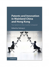 Patents And Innovation In Mainland China And Hong Kong: Two Systems In One Country Compared Hardcover