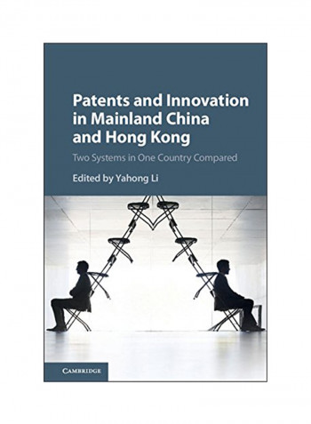 Patents And Innovation In Mainland China And Hong Kong: Two Systems In One Country Compared Hardcover