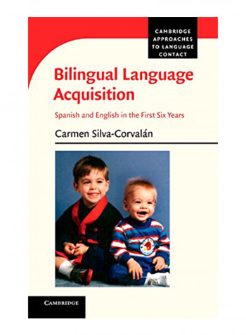 Bilingual Language Acquisition : Spanish And English In The First Six Years Hardcover