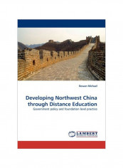 Developing Northwest China Through Distance Education: Government Policy And Foundation Level Practice Paperback