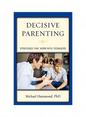 Decisive Parenting: Strategies That Work With Teenagers Hardcover English by Michael Hammond