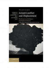 Armed Conflict And Displacement: The Protection Of Refugees And Displaced Persons Under International Humanitarian Law Hardcover