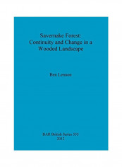 Savernake Forest: Continuity And Change In A Wooded Landscape Paperback