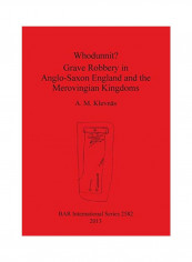Whodunnit? Grave Robbery In Anglo-Saxon England And The Merovingian Kingdoms Paperback