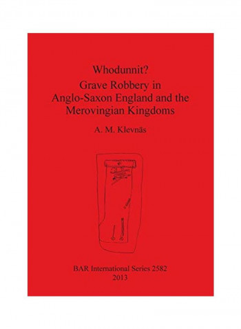 Whodunnit? Grave Robbery In Anglo-Saxon England And The Merovingian Kingdoms Paperback
