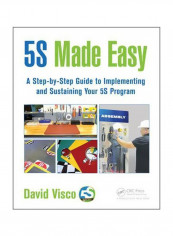 5s Made Easy : A Step-By-step Guide To Implementing And Sustaining Your 5s Program Paperback