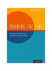 Drawing The Line : Healthcare Rationing And The Cutoff Problem Hardcover