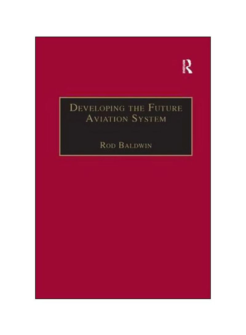 Developing The Future Aviation System Paperback