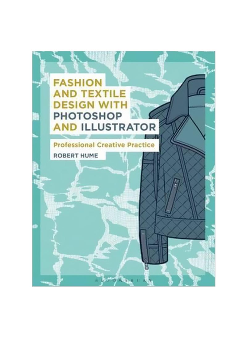 Fashion And Textile Design With Photoshop And Illustrator: Professional Creative Practice Paperback English by Robert Hume - 1 December 2016