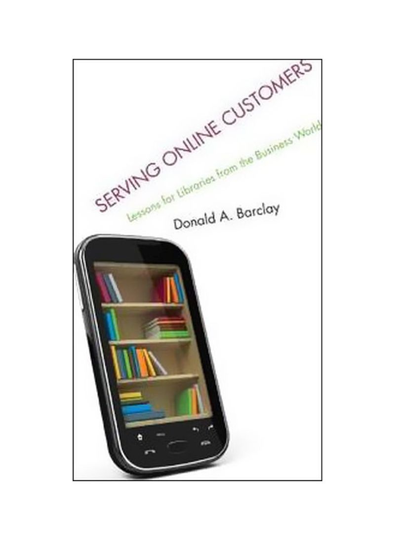 Serving Online Customers: Lessons For Libraries From The Business World Paperback
