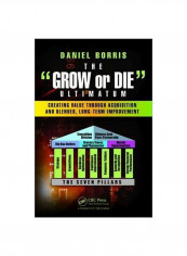 The Grow Or Die Ultimatum Paperback Creating Value Through Acquisition and Blended, Long-Term Improvement Formulas