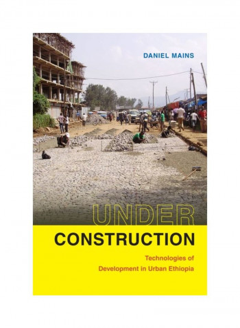 Under Construction: Technologies Of Development In Urban Ethiopia Hardcover