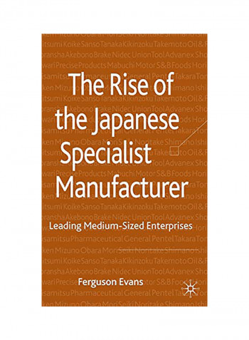 The Rise Of The Japanese Specialist Manufacturer: Leading Medium-Sized Enterprises Hardcover