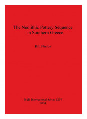The Neolithic Pottery Sequence In Southern Greece Paperback