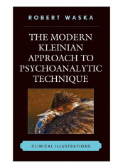 The Modern Kleinian Approach To Psychoanalytic Technique Hardcover