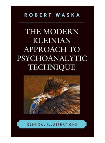 The Modern Kleinian Approach To Psychoanalytic Technique Hardcover