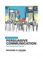 Persuasive Communication: How Audiences Decide Paperback 2
