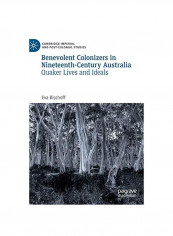 Benevolent Colonizers In Nineteenth-century Australia: Quaker Lives And Ideals Hardcover