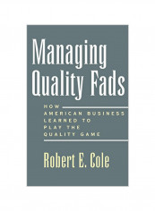 Managing Quality Fads: How America Learned To Play The Quality Game Hardcover