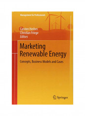 Marketing Renewable Energy: Concepts, Business Models And Cases Hardcover