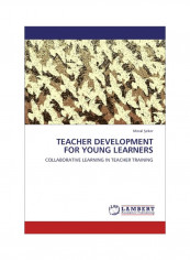 Teacher Development For Young Learners: Collaorative Learning In Teacher Training Paperback