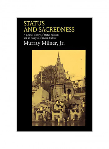 Status And Sacredness: A General Theory Of Status Relations And An Analysis Of Indian Culture Paperback