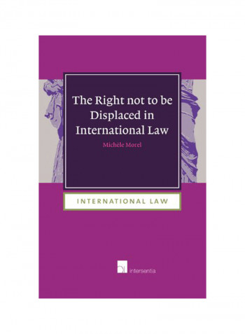 The Right Not To Be Displaced In International Law Hardcover 1