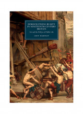 Democratising Beauty In Nineteenth-Century Britainb Art And The Politics Of Public Life Hardcover English by Lucy Hartley - 2017