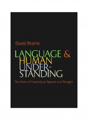 Language And Human Understanding: The Roots Of Creativity In Speech And Thought Hardcover