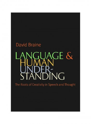 Language And Human Understanding: The Roots Of Creativity In Speech And Thought Hardcover