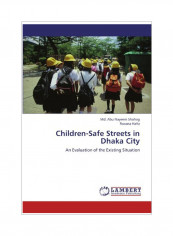 Children-Safe Streets In Dhaka City: An Evaluation To The Existing Situation Paperback