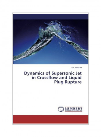 Dynamics Of Supersonic Jet In Crossflow And Liquid Plug Rupture Paperback