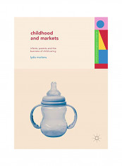 Childhood And Markets: Infants, Parents And The Business Of Child Caring Hardcover English by Lydia Martens