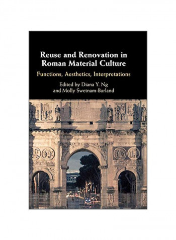 Reuse And Renovation In Roman Material Culture Hardcover