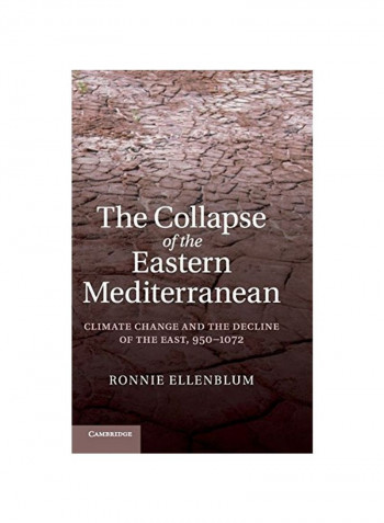The Collapse Of The Eastern Mediterranean : Climate Change And The Decline Of The East, 950-1072 Hardcover