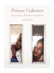 Prison Cultures: Performance, Resistance, Desire Hardcover 1