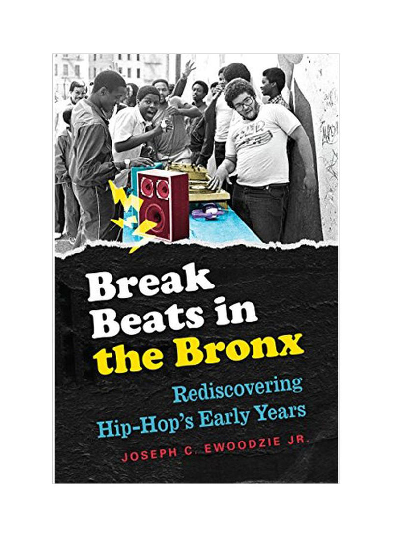 Break Beats In The Bronx : Rediscovering Hip-Hop's Early Years Hardcover