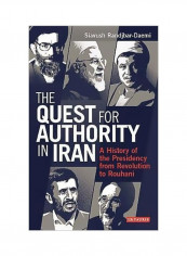 Quest For Authority In Iran : A History Of The Presidency From Revolution To Rouhani Hardcover reviews Quest For Authority In Iran : A History Of The Presidency From Revolution To Rouhani Hardcover