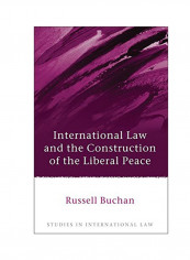 International Law And The Construction Of The Liberal Peace Hardcover