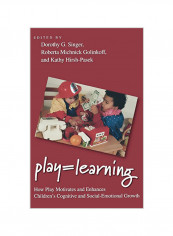 Play = Learning: How Play Motivates and Enhances Children's Cognitive and Social-Emotional Growth Hardcover