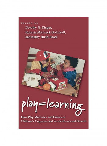Play = Learning: How Play Motivates and Enhances Children's Cognitive and Social-Emotional Growth Hardcover