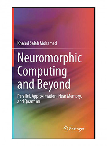 Neuromorphic Computing And Beyond: Parallel, Approximation, Near Memory, And Quantum Hardcover
