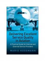 Delivering Excellent Service Quality In Aviation: A Practical Guide For Internal And External Service Providers Paperback