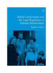British Conservatism And The Legal Regulation Of Intimate Relationships Hardcover