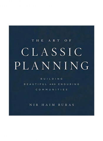 The Art Of Classic Planning: Building Beautiful And Enduring Communities Hardcover
