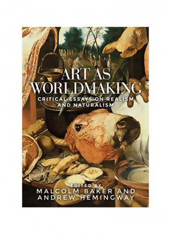 Art As Worldmaking: Critical Essays On Realism And Naturalism Hardcover