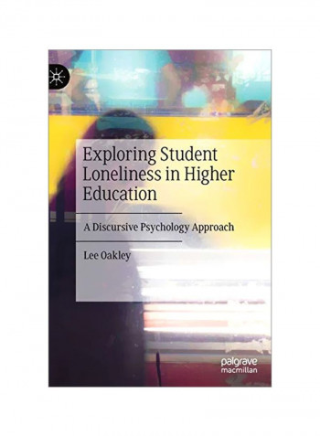 Exploring Student Loneliness In Higher Education: A Discursive Psychology Approach Hardcover