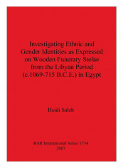 Investigating Ethnic And Gender Identities As Expressed On Wooden Funerary Stelae From The Libyan Period Paperback
