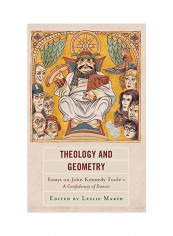 Theology And Geometry : Essays On John Kennedy Toole's A Confederacy Of Dunces Hardcover